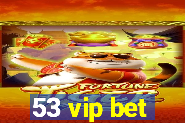 53 vip bet